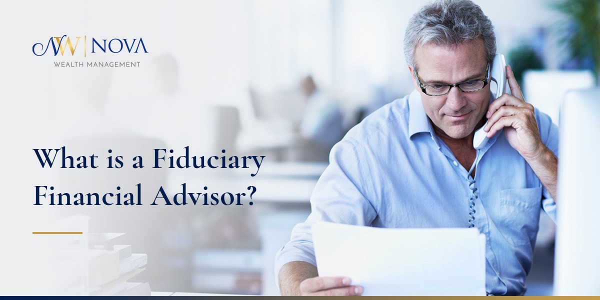 What Is a Fiduciary Financial Advisor? | Nova Wealth